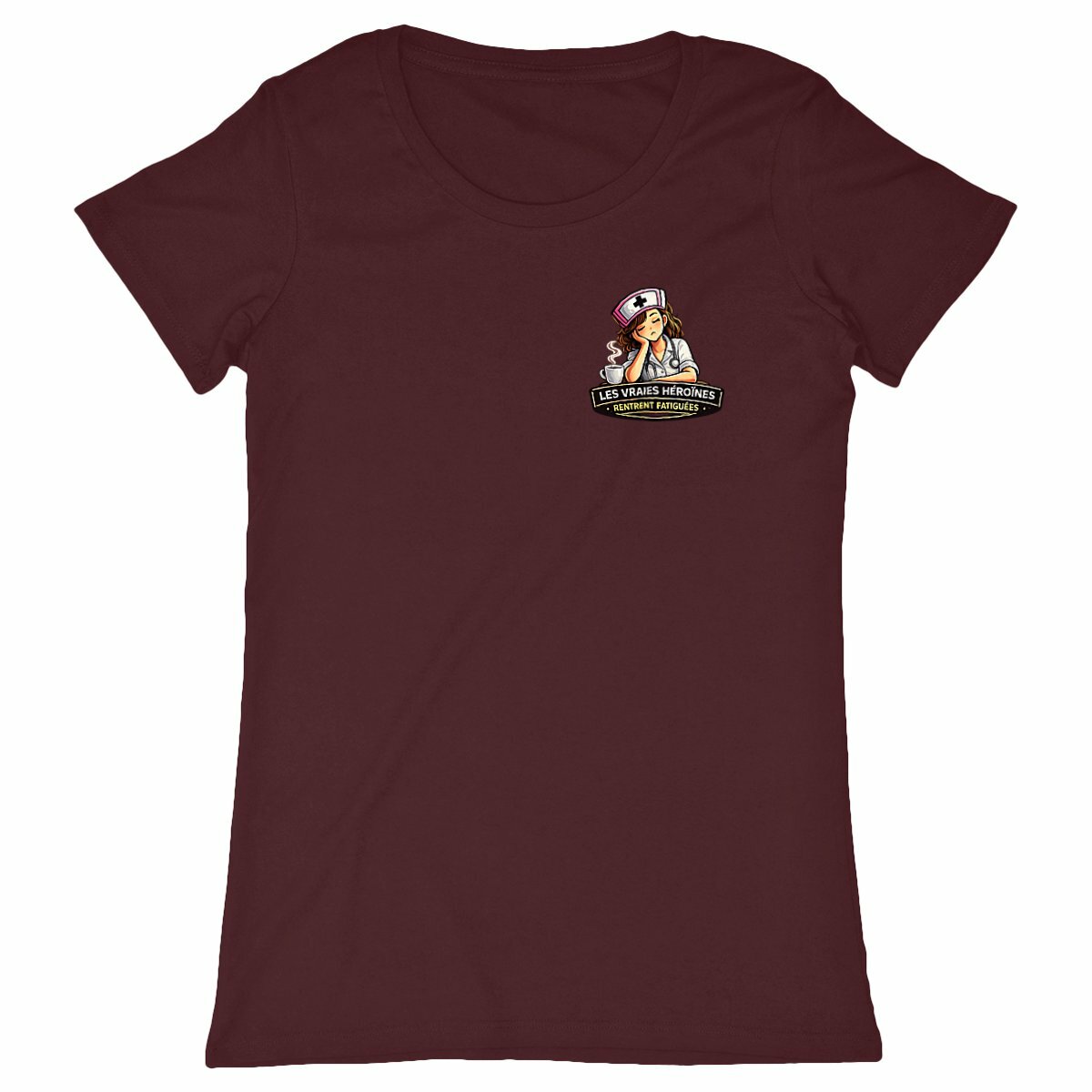 T-shirt Infirmière – Les vraies héroïnes rentrent fatiguées - face_bordeaux